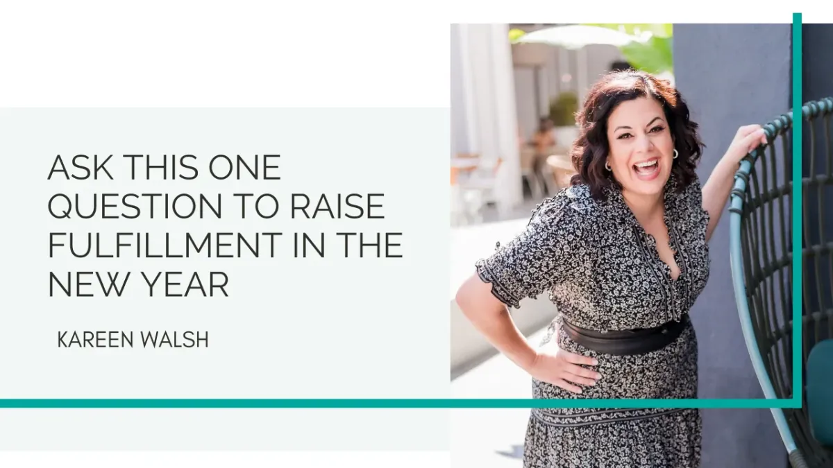 Ask this ONE question to raise fulfillment in the New Year

