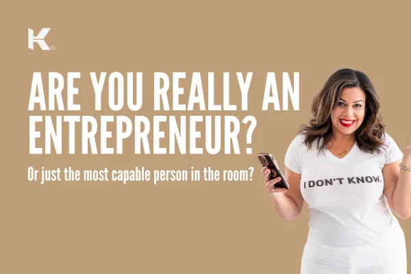 Are You Really an Entrepreneur? Or Just the Most Capable Person in the Room?
