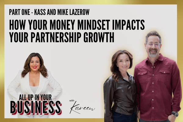 How Your Money Mindset Impacts Your Partnership Growth with Kass and Mike