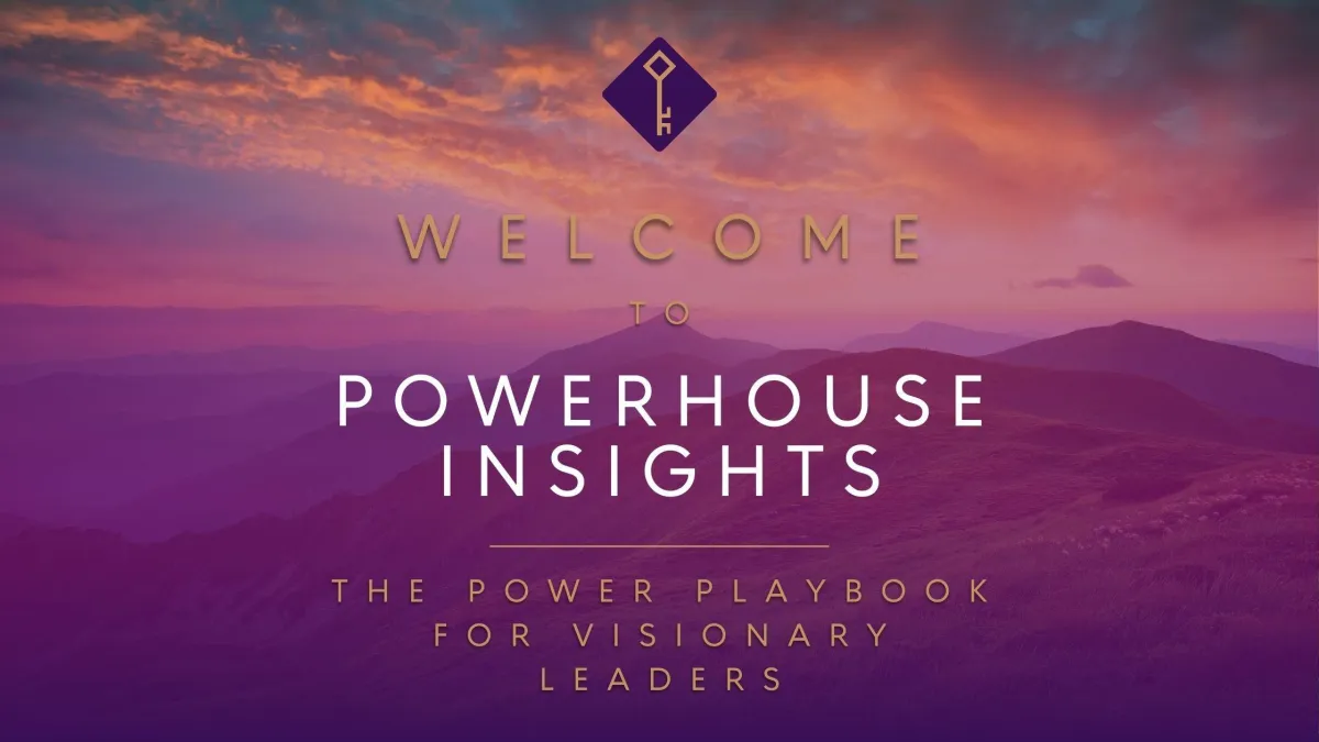 Welcome to Powerhouse Insights: The Power Playbook for Visionary Leaders