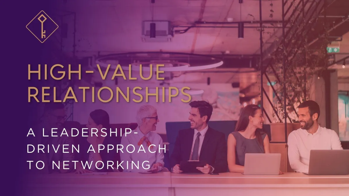 High-Value Relationships: A Leadership-Driven Approach to Networking