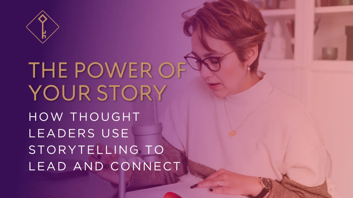 The Power of Your Story: How Thought Leaders Use Storytelling to Lead and Connect