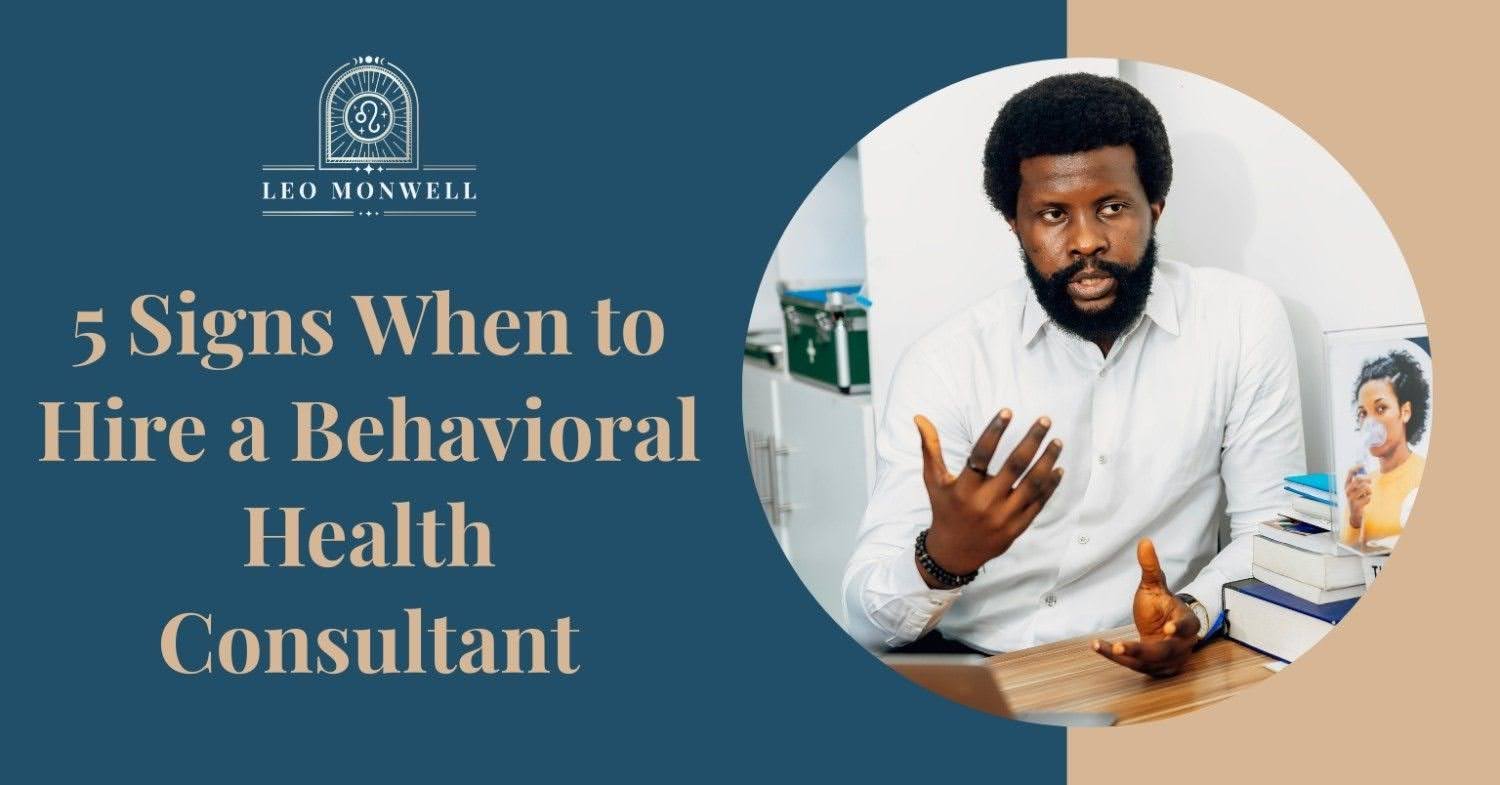 5 Clear Signs When to Hire a Behavioral Health Consultant