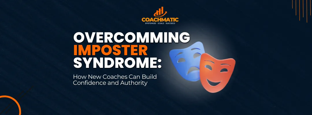 Overcoming Imposter Syndrome: How New Coaches Can Build Confidence and Authority