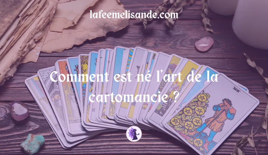 Comment est né l’art de la cartomancie ? - La Fée Mélisande