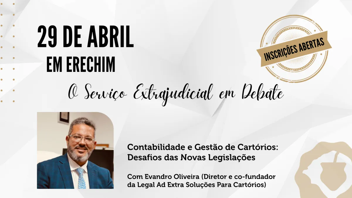 Contabilidade e Gestão de Cartórios: Desafios das Novas Legislações é tema de palestra do evento “O Serviço Extrajudicial em Debate”, em 29 de abril