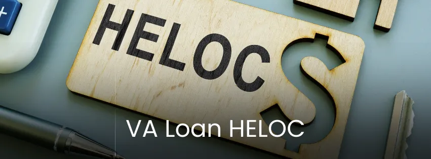 VA Loan HELOC: Using a VA Loan to get a HELOC