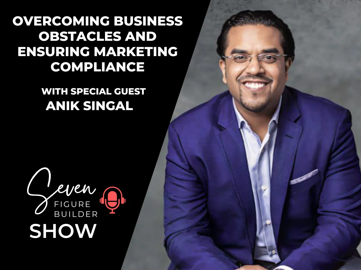 #129: Overcoming Business Obstacles and Ensuring Marketing Compliance with Anik Singal