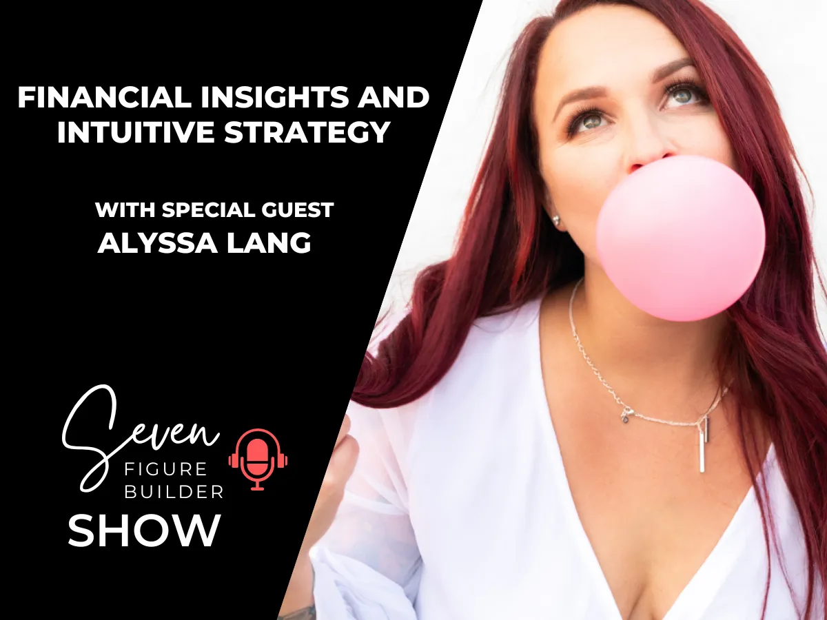 #126: Scaling to Seven Figures and Beyond: Financial Insights and Intuitive Strategy with Alyssa Lang
