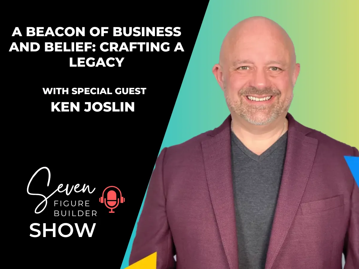 #122: A Beacon of Business and Belief: Crafting a Legacy with Ken Joslin
