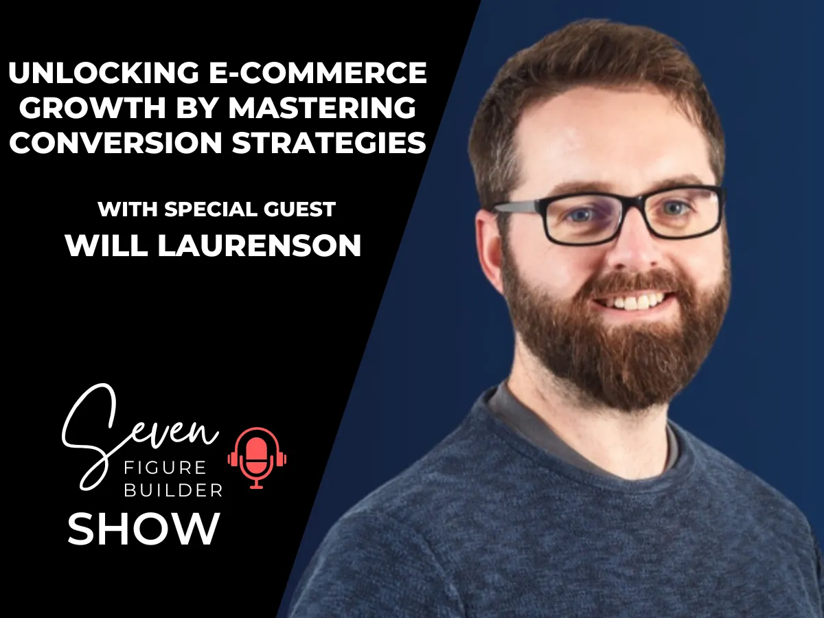 #120: Unlocking E-Commerce Growth by Mastering Conversion Strategies with Will Laurenson