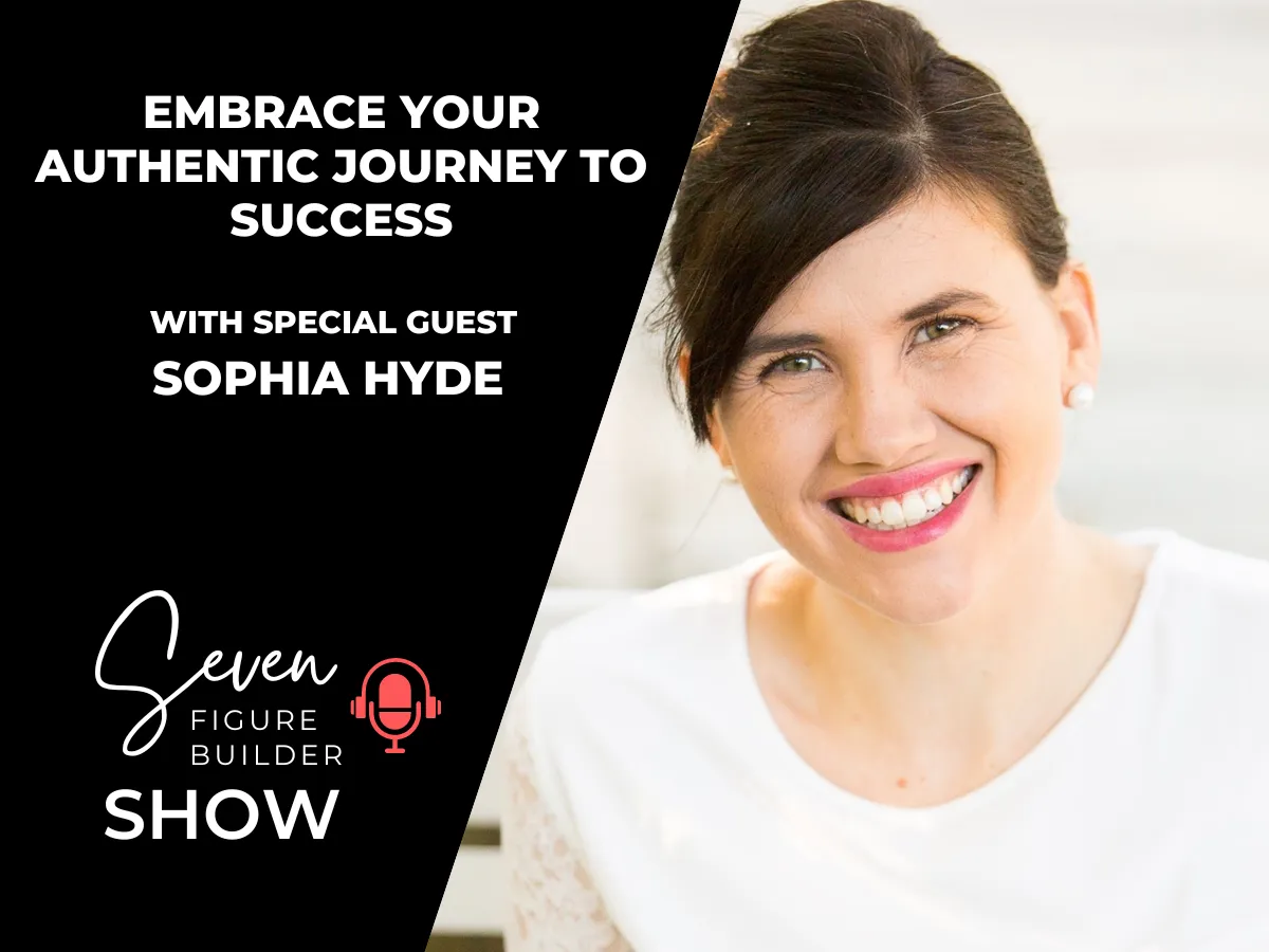#117: Embrace Your Authentic Journey to Success with Sophia Hyde