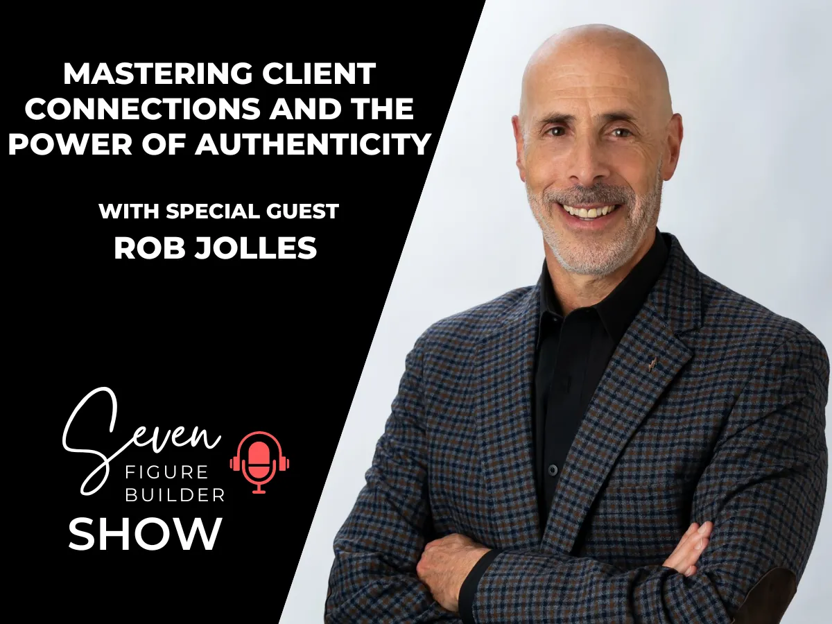 #114: Mastering Client Connections and the Power of Authenticity with Rob Jolles