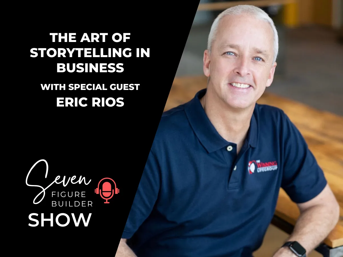 #99: The Art of Storytelling in Business with Eric Rios