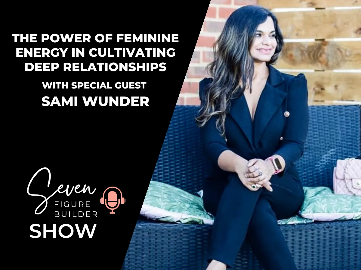 #86: The Power of Feminine Energy in Cultivating Deep Relationships with Sami Wunder