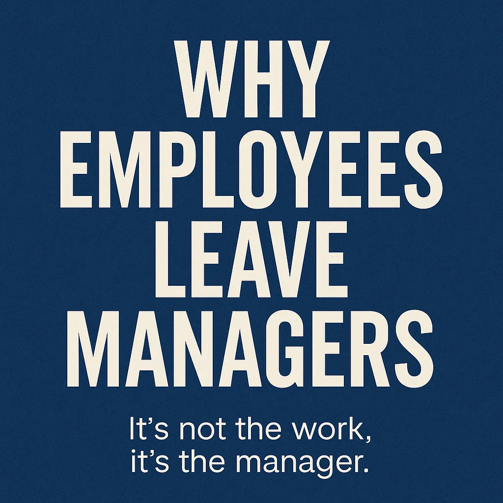 Why Employees Leave: It’s Not the Work, It’s the Manager