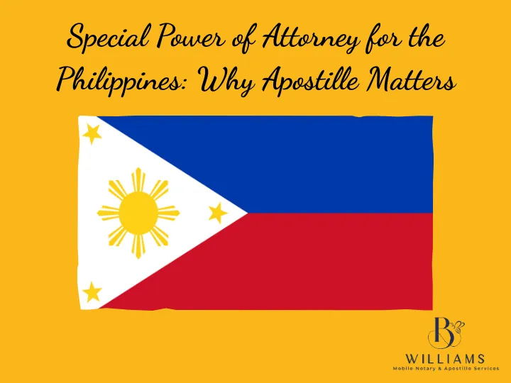 Why Your Special Power of Attorney (SPA) for the Philippines Needs an Apostille