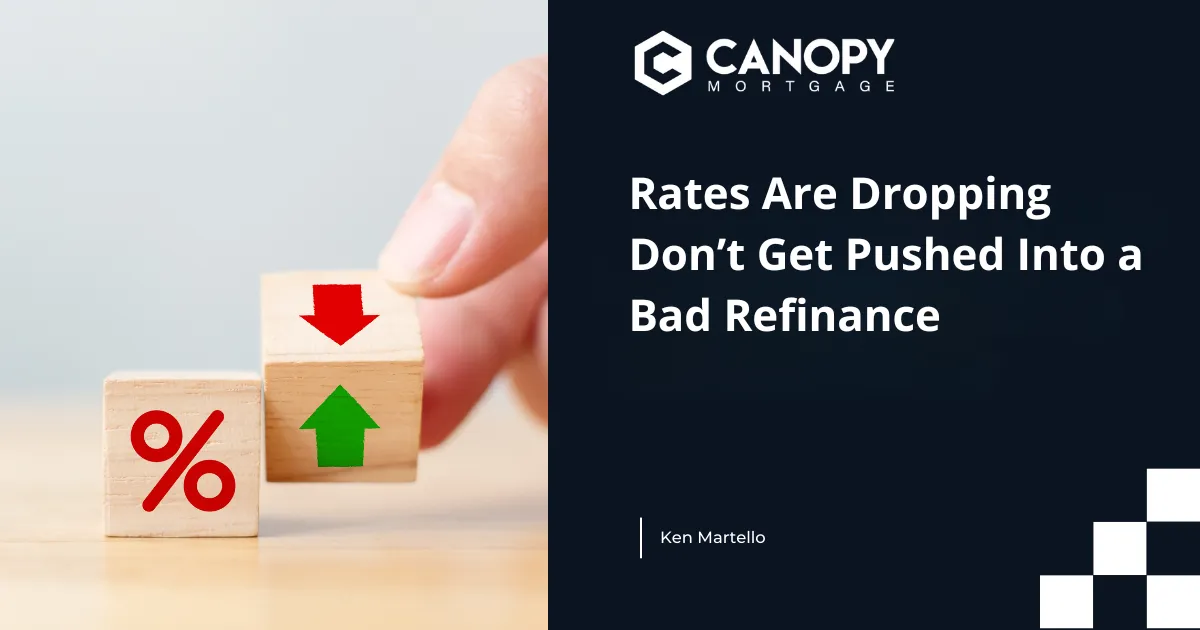 Rates Are Dropping. Do Not Get Pushed Into a Bad Refinance