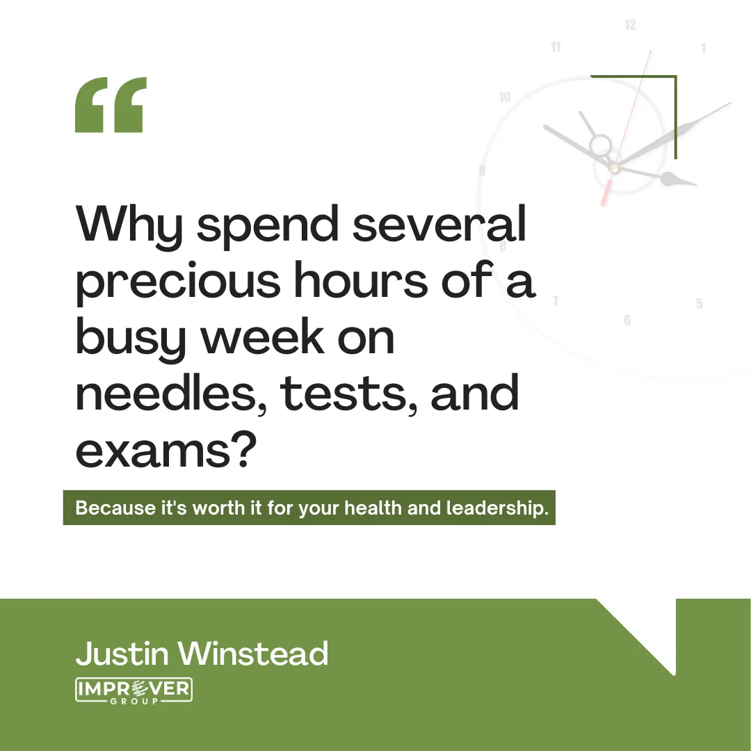 Why Spend Several Precious Hours of a Busy Week on Needles, Tests, and Exams? Because It's Worth It for Your Health and Leadership