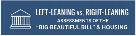Left-leaning and right-leaning analysts view the One Big Beautiful Bill—especially its housing provisions
