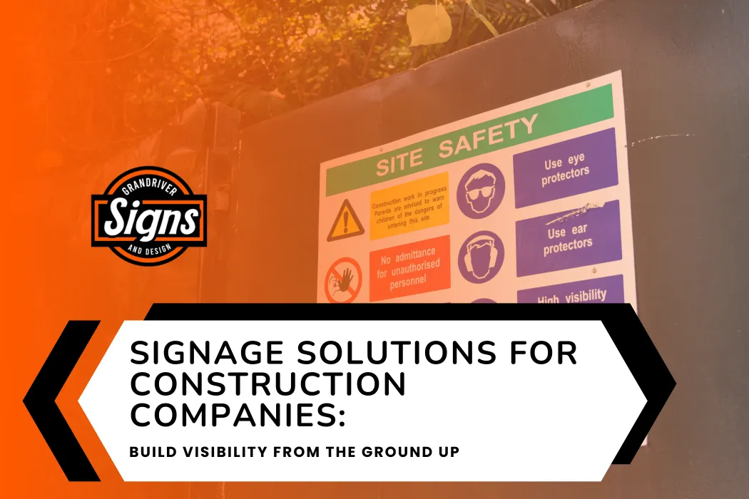 Signage Solutions for Construction Companies: Build Visibility from the Ground Up