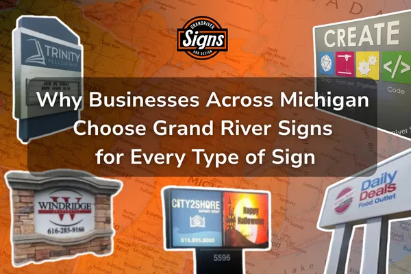 Why Businesses Across Michigan Choose Grand River Signs for Every Type of Sign