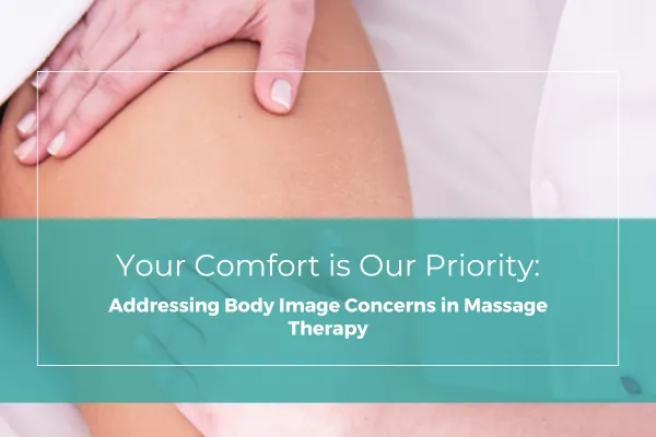 Addressing Body Image Concerns in Massage Therapy