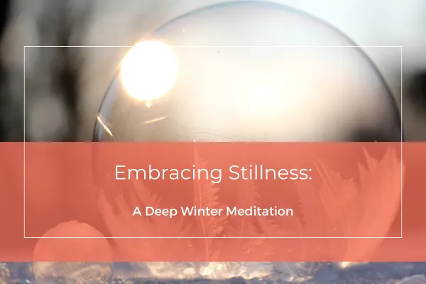 Embracing Stillness: A Deep Winter Meditation