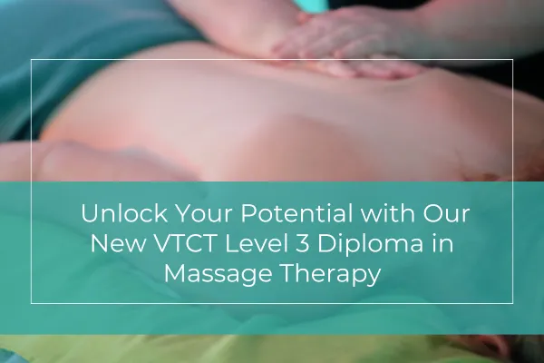 Unlock Your Potential with Our New VTCT Level 3 Diploma in Massage Therapy