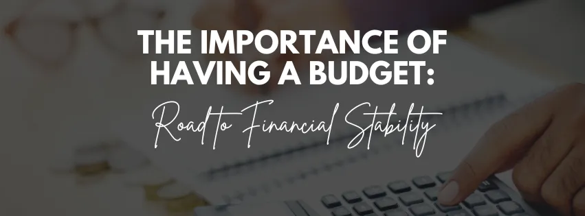 The Importance of Having a Budget | Road to Financial Stability