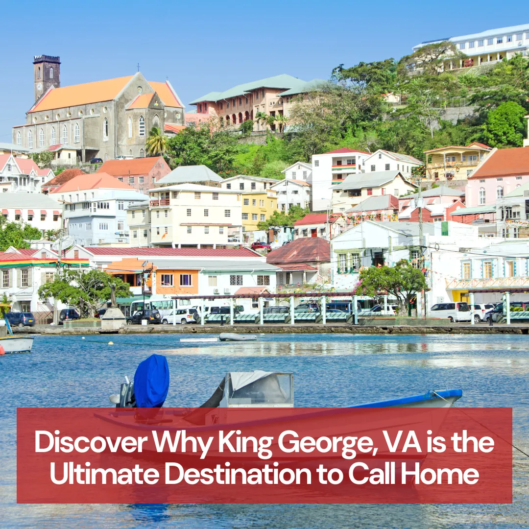 Discover Why King George, VA is the Ultimate Destination to Call Home