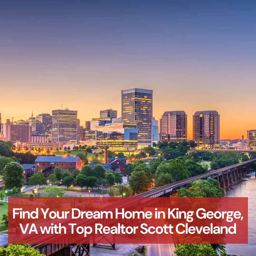 Find Your Dream Home in King George, VA with Top Realtor Scott Cleveland