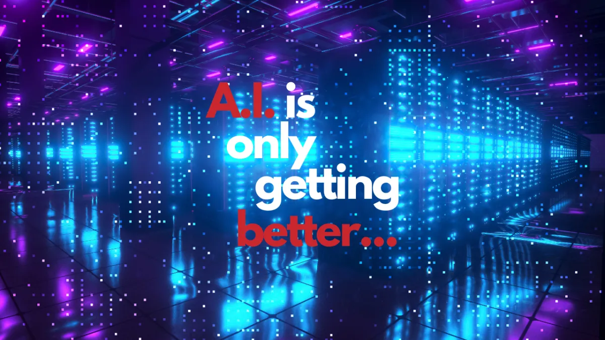 A.I. is only getting better