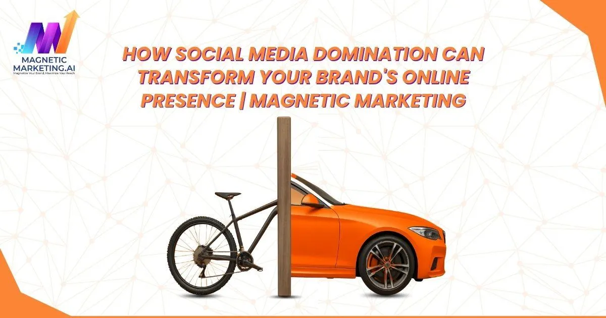 How Social Media Domination Can Transform Your Brand's Online Presence
