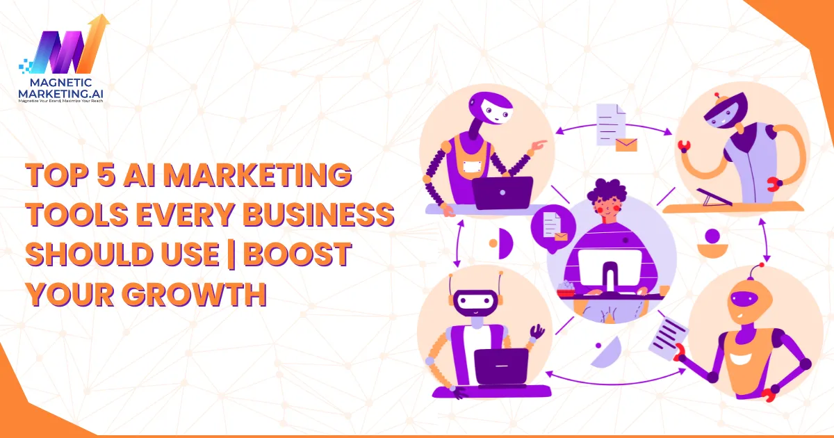 Top 5 AI Marketing Tools Every Business Should Use | Boost Your Growth