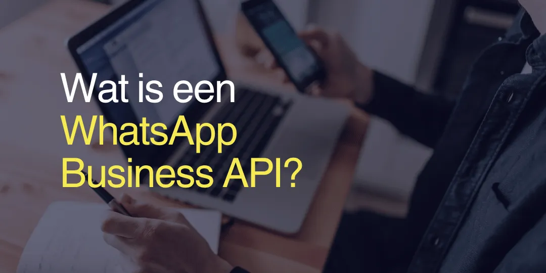 Wat is WhatsApp Business API en wat kan je ermee?