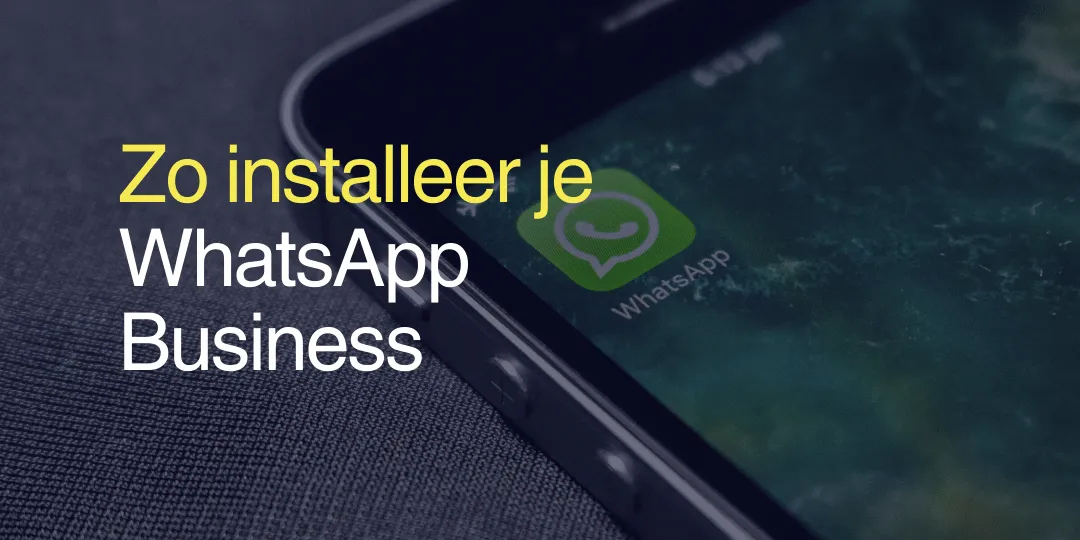 Zo installeer je WhatsApp Business