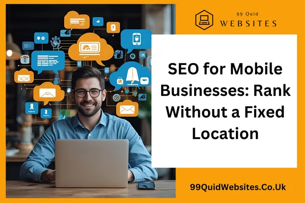 SEO for Mobile Businesses: Rank Without a Fixed Location