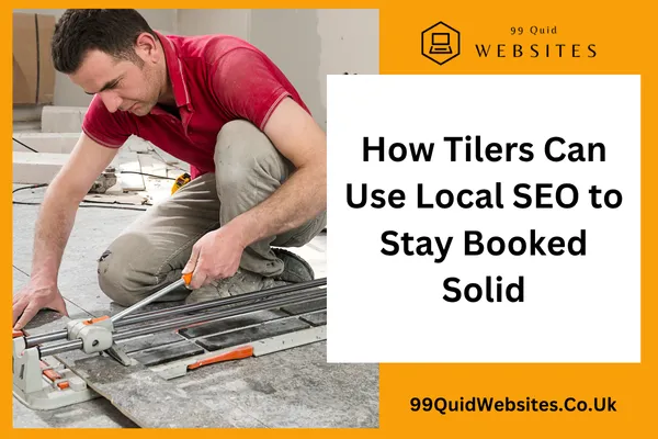How Tilers Can Use Local SEO to Stay Booked Solid