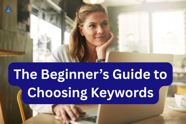 The Beginner’s Guide to Choosing Keywords cover image of a blonde woman smiling