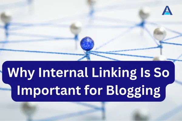 Why Internal Linking Is So Important for Blogging