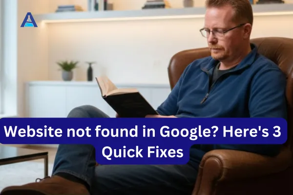 Website not found in Google? Here's 3 Quick Fixes