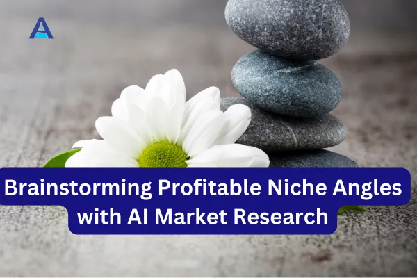 Brainstorming Profitable Niche Angles with AI Market Research