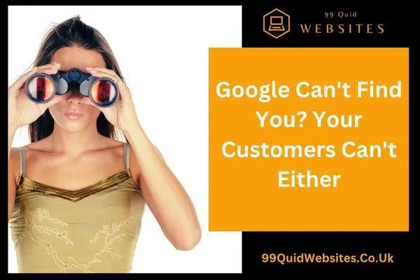 Google Can't Find You? Your Customers Can't Either