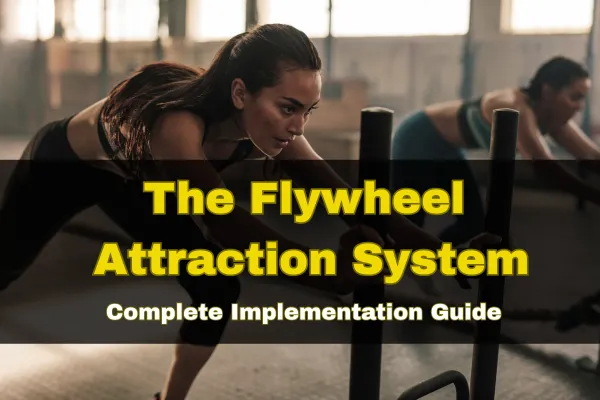The Flywheel Attraction System: Complete Implementation Guide