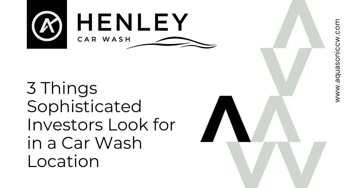 Three Things Sophisticated Investors Look for in a Car Wash Location