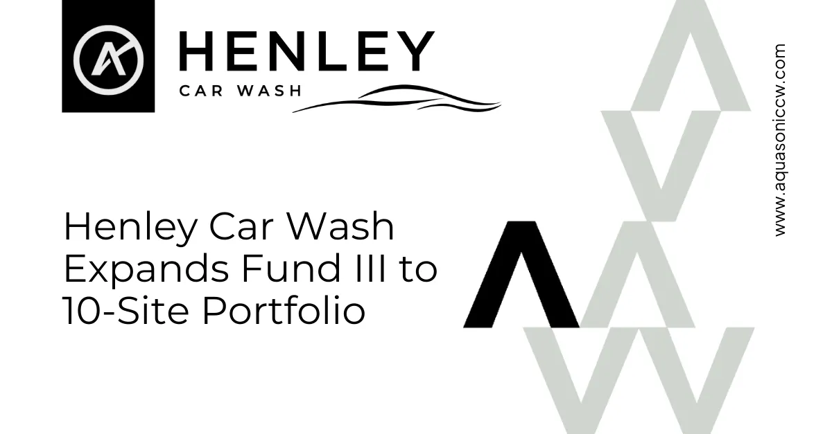 Henley Car Wash Expands Fund III to 10-Site Portfolio in Response to Strong Investor Demand