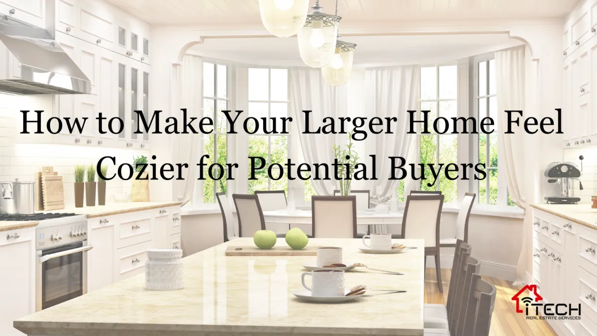 How to Make Your Larger Home Feel Cozier for Buyers