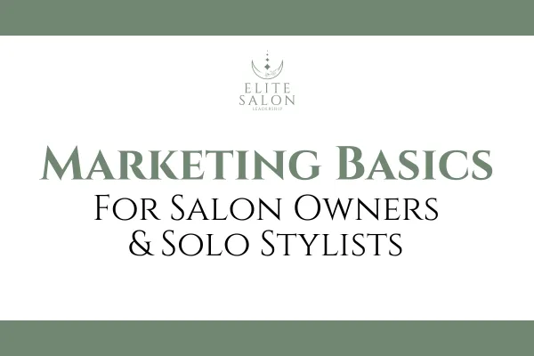 Marketing Basics for Salon Owners & Solo Stylists