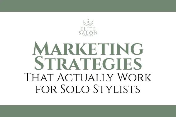 Marketing Strategies That Actually Work for Solo Stylists